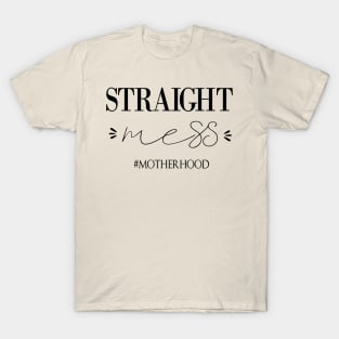 Straight Mess Motherhood , Gift for mom life. T-Shirt